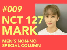 【#009 MARK #マーク】The Brilliant Members of World Renowned NCT 127 Share Their Thoughts Fashion, Music, Lifestyle, Favorite Things… What Their Individual Styles Are