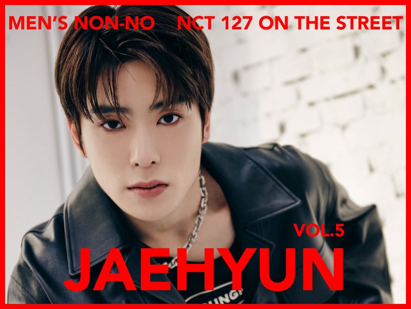 【#005 JAEHYUN #ジェヒョン】Tokyo and Seoul, Dressed in Their Own Styles NCT 127 Captivates the World With Their Fashion!