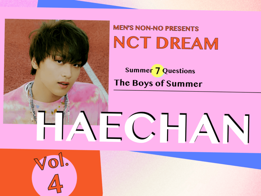 【#004 HAECHAN #ヘチャン】Check full of summer sparkle in celebration of the release of NCT DREAM’s “Hello Future”!  The seven questions we wanted to ask the seven members of the group! And a much anticipated summer vacation in July, with seven days of series updates!!