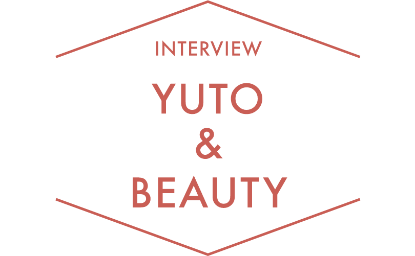 INTERVIEW YUTO  & BEAUTY